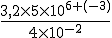 \frac{3,2 \times 5 \times 10^{6+(-3)}}{4 \times 10^{-2}